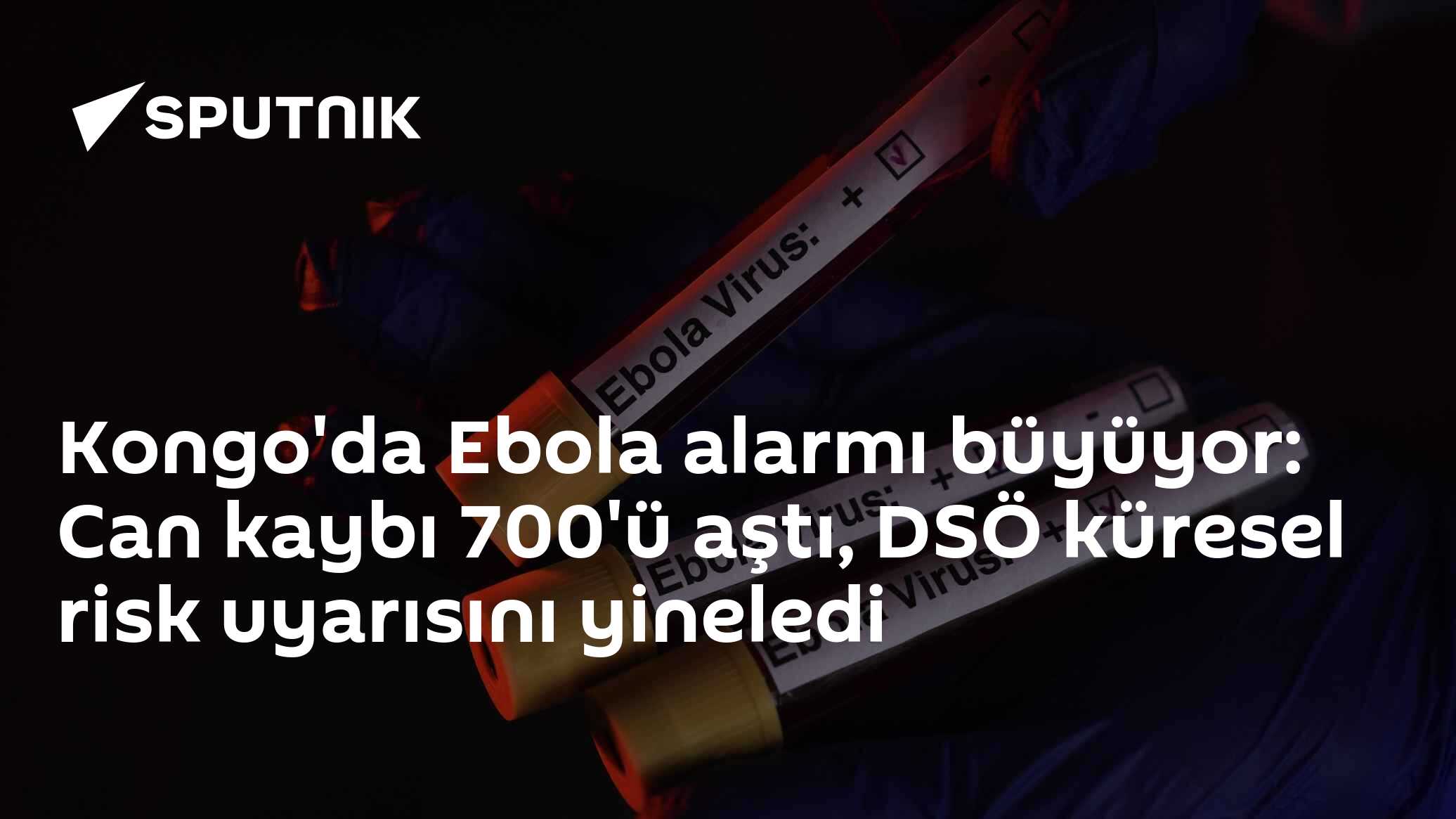 Kongo'da Ebola alarmı büyüyor: Can kaybı 700'ü aştı, DSÖ küresel risk uyarısını yineledi