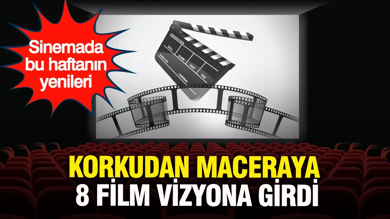 Sinemada bu haftanın yenileri: Korkudan maceraya 8 film vizyona girdi
