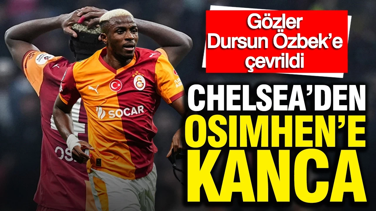 Chelsea'den Osimhen'e kanca: Gözler Dursun Özbek’e çevrildi