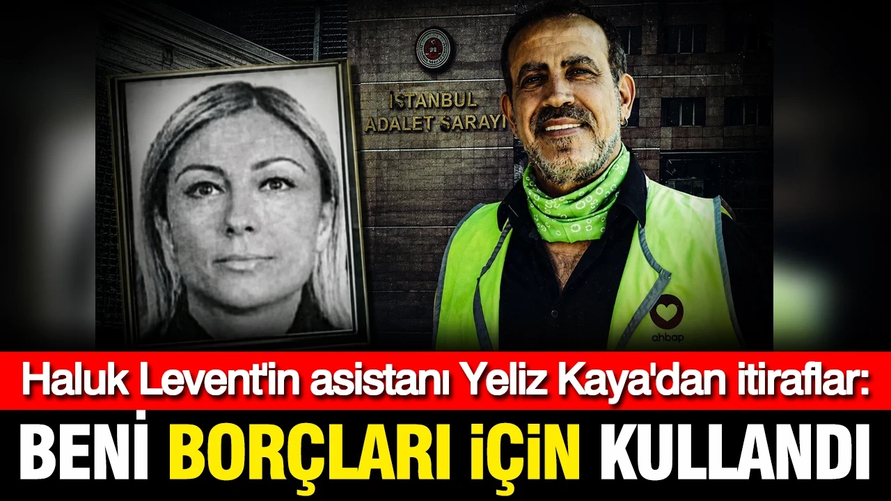 Haluk Levent'in asistanı Yeliz Kaya'dan itiraflar: Beni borçları için kullandı