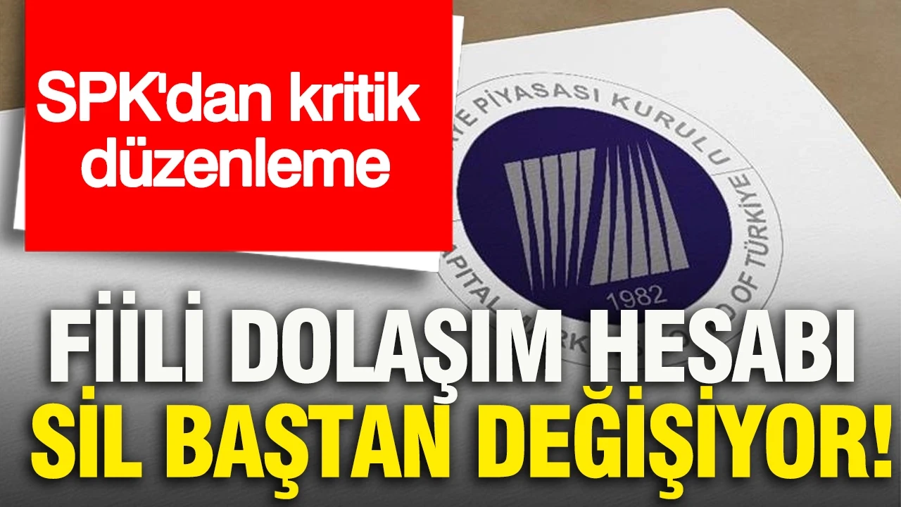 SPK'dan kritik düzenleme: Borsada fiili dolaşım hesabı sil baştan değişiyor