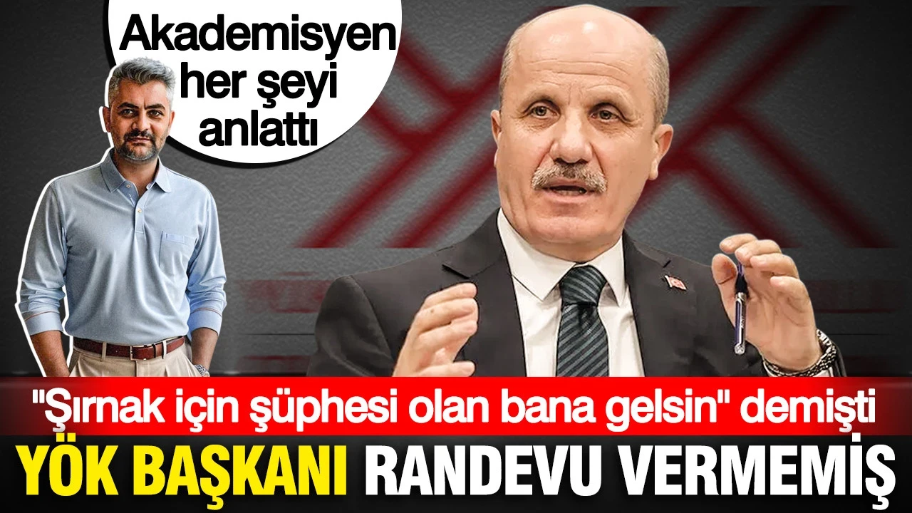 Şırnak için "Şüphesi olan bana gelsin" diyen YÖK Başkanı randevu vermemiş