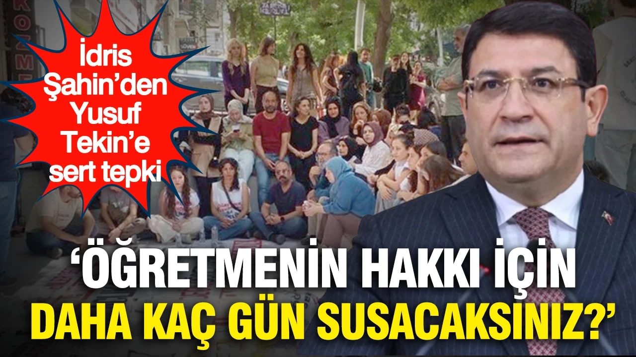 İdris Şahin’den Yusuf Tekin’e sert tepki: “Öğretmenin hakkı için daha kaç gün susacaksınız?”