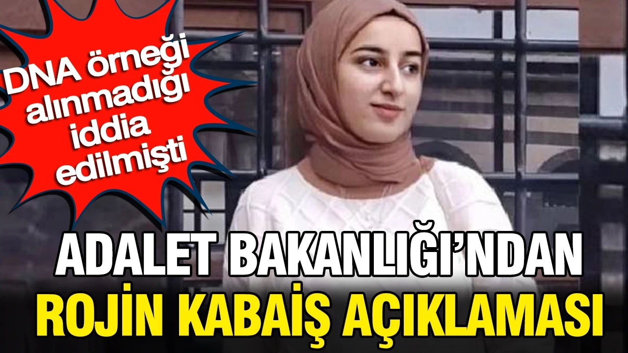 Adalet Bakanlığı Rojin Kabaiş soruşturmasındaki DNA incelemesi iddialarını yalanladı