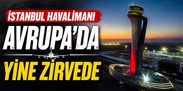 İstanbul Havalimanı yine zirvede