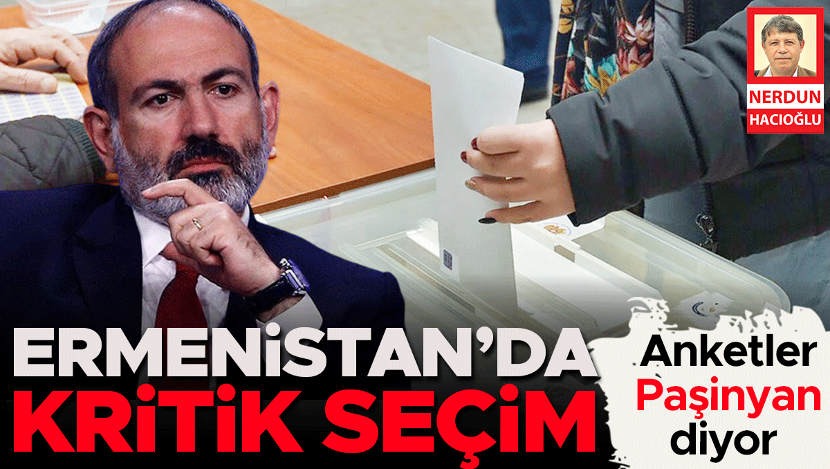 Anketler Paşinyan diyor... Ermenistan’da kritik seçim