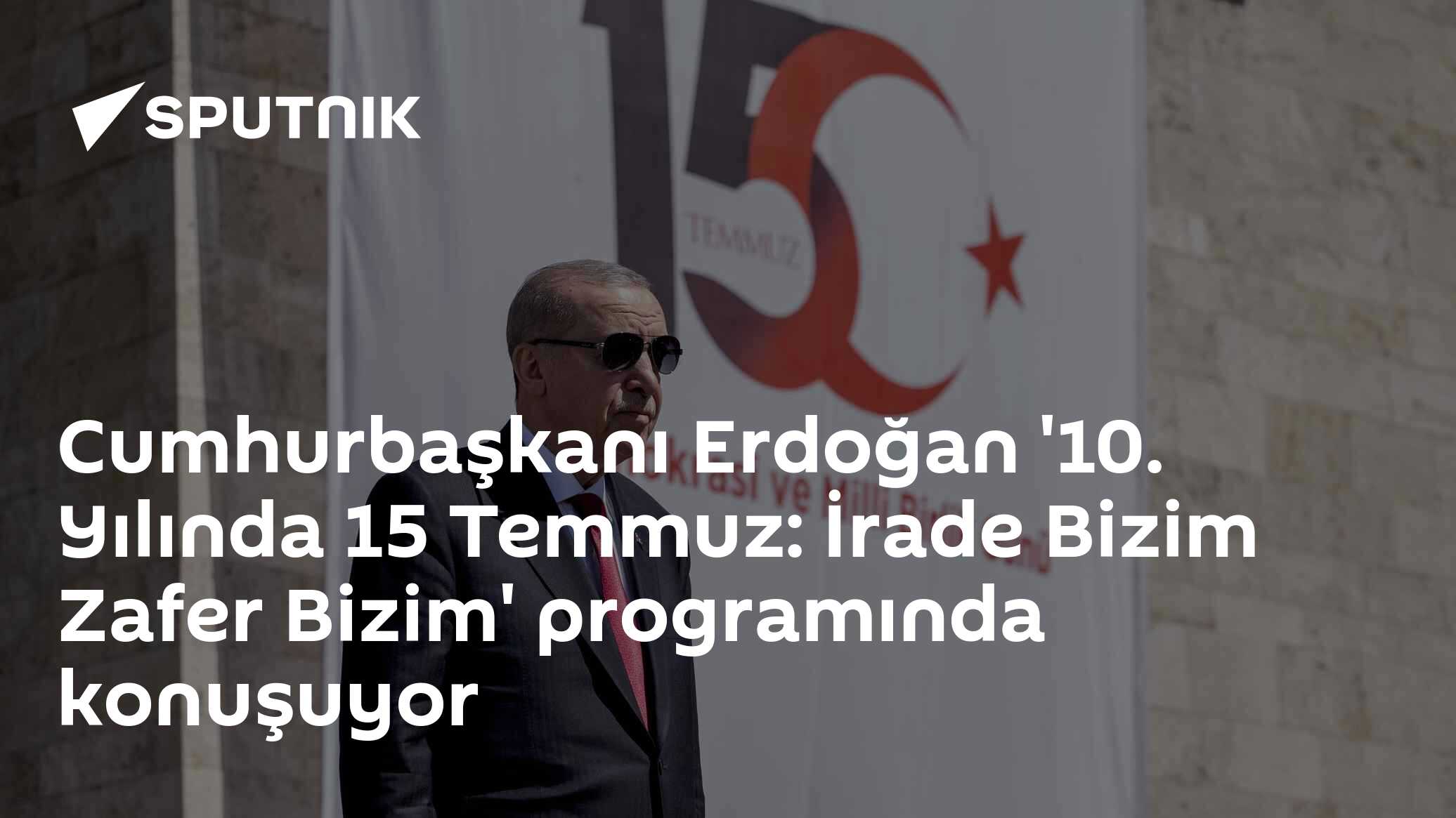 Cumhurbaşkanı Erdoğan '10. Yılında 15 Temmuz: İrade Bizim Zafer Bizim' programında konuşuyor