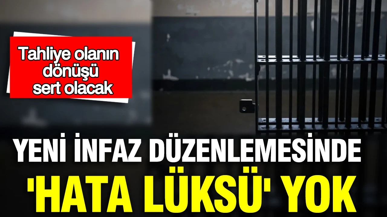 Tahliye olanın dönüşü sert olacak: Yeni infaz düzenlemesinde 'Hata lüksü' yok