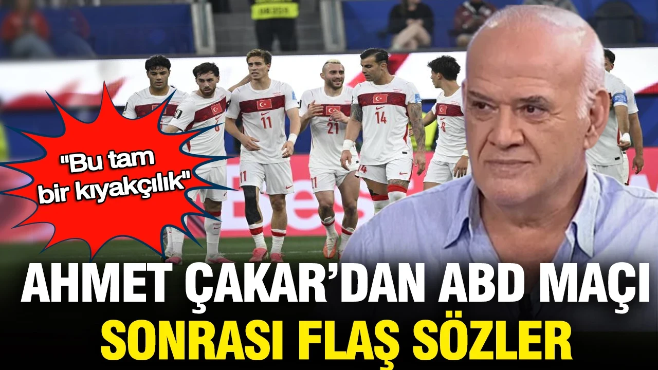 Ahmet Çakar'dan ABD maçı sonrası milli futbolcunun oynamasına eleştiri: 'Kıyakçılık'