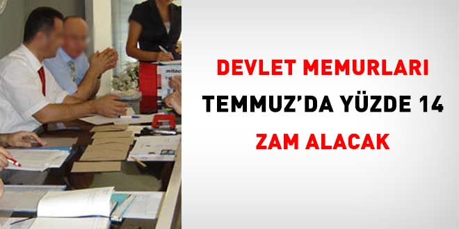 Memurlar, Temmuz'da yüzde 14 zam alacak