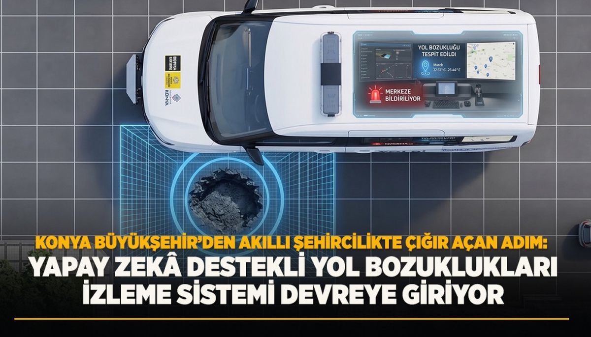 Konya Büyükşehir'den Akıllı Şehircilikte Çığır Açan Adım: Yapay Zeka Destekli Yol Bozuklukları İzleme Sisteme Devreye Gi..