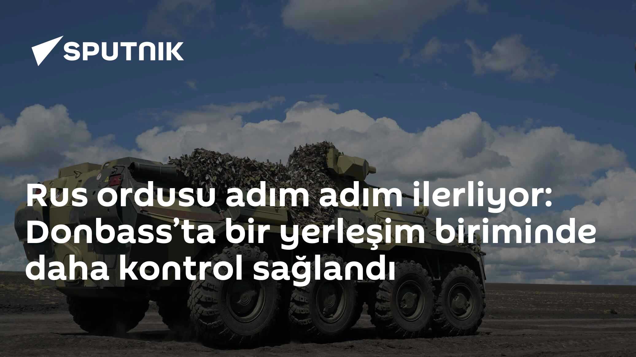 Rus ordusu adım adım ilerliyor: Donbass’ta bir yerleşim biriminde daha kontrol sağlandı