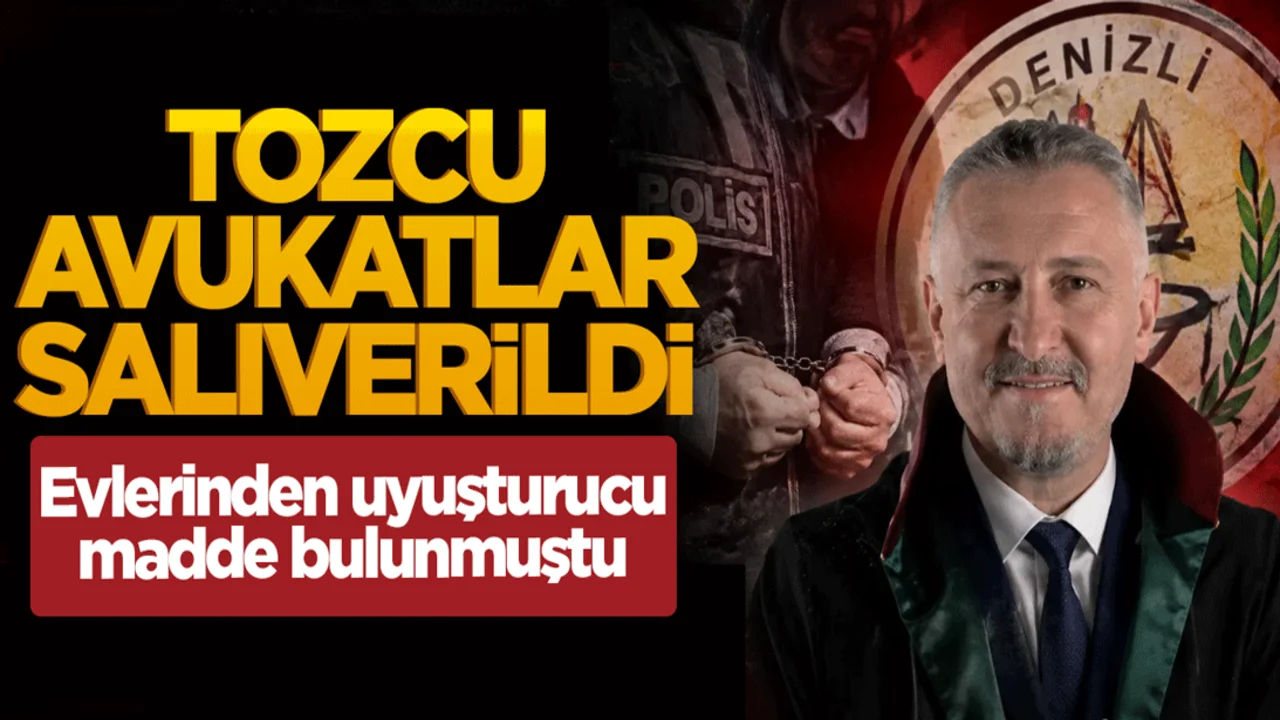 Tozcu avukatlar salıverildi: Evlerinden uyuşturucu madde bulunmuştu