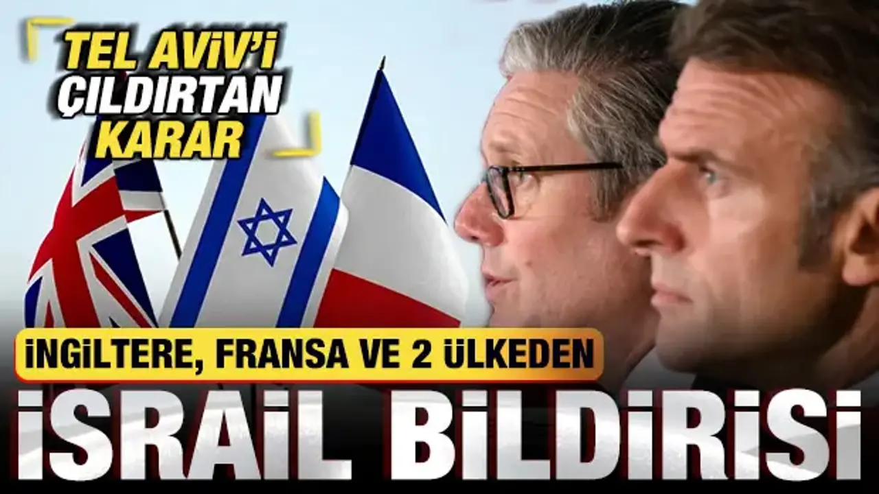 İngiltere, Fransa ve 2 ülkeden son dakika İsrail bildirisi! Tel Aviv'i çıldırtan karar