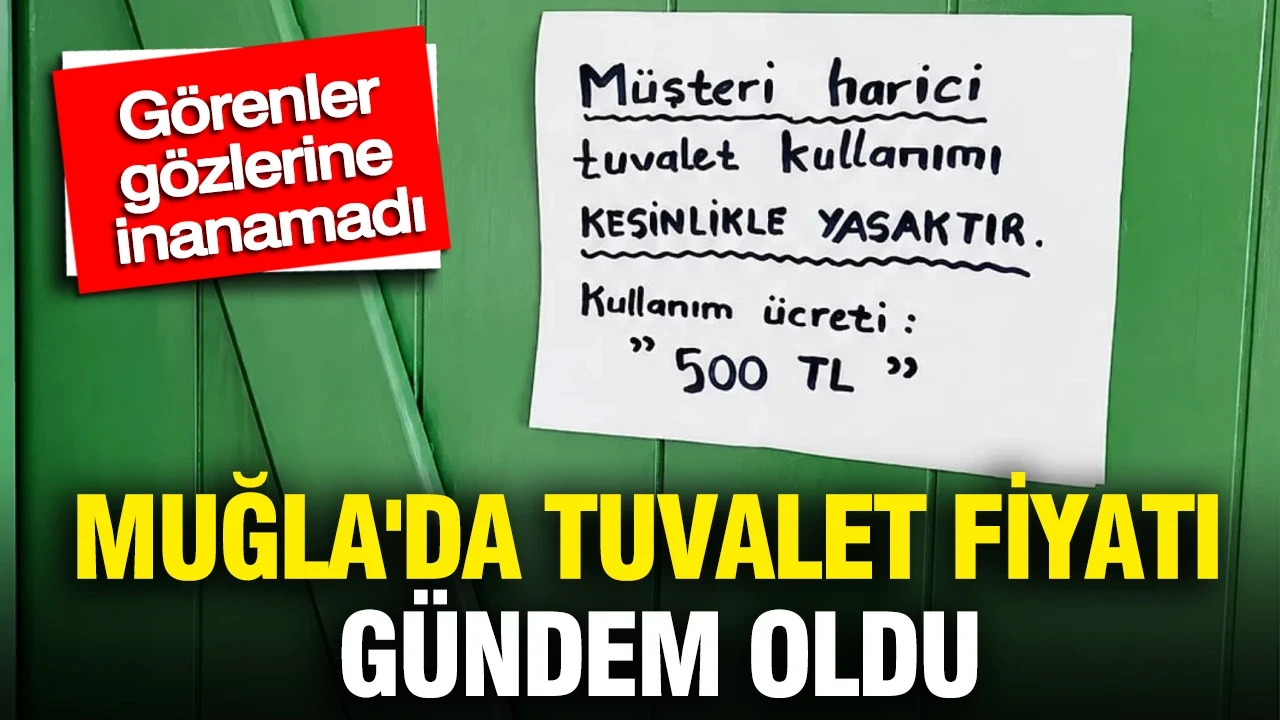 Muğla'da tuvalet fiyatı gündem oldu: Görenler gözlerine inanamadı
