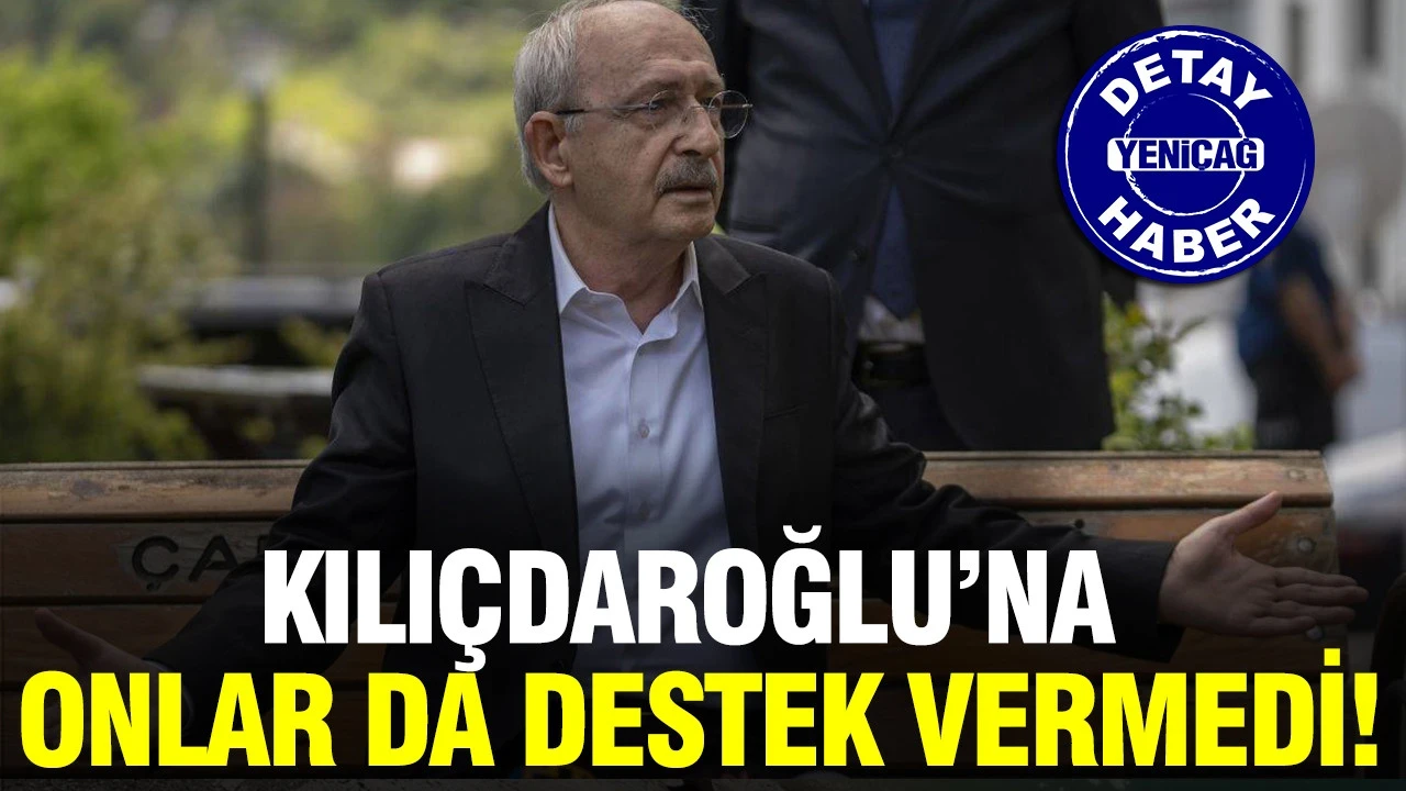 Kemal Kılıçdaroğlu'na onlar da destek vermedi