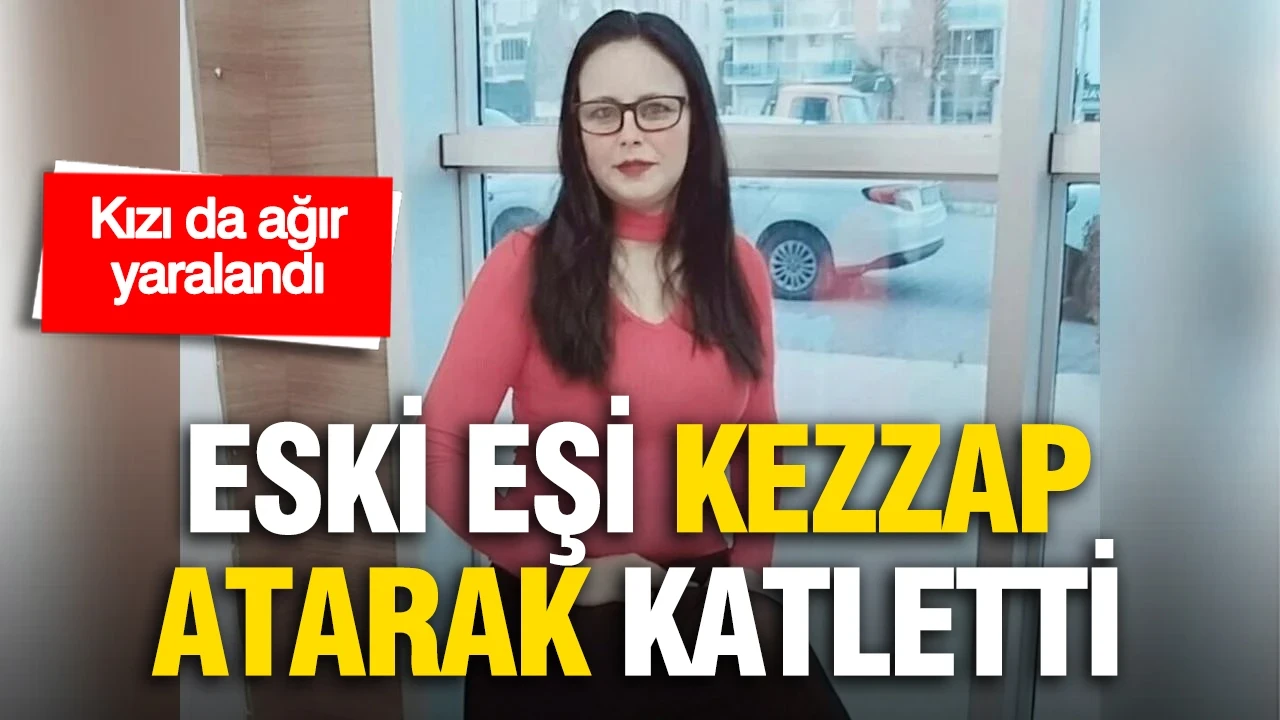 Eski eş dehşeti can aldı: Kezzap saldırısında Ayfer yaşamını yitirdi, kızı ağır yaralandı