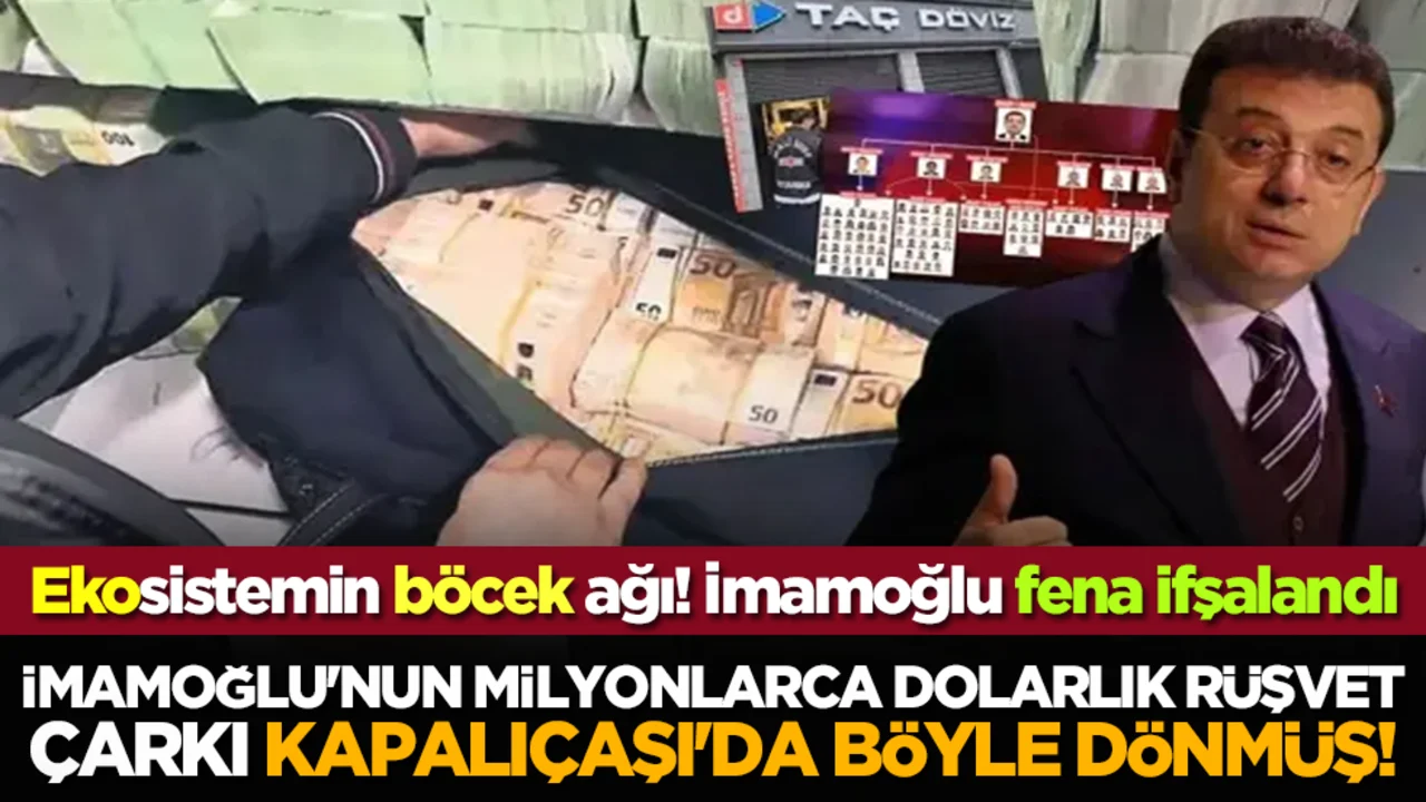 Ekosistemin böcek ağı! Ekrem İmamoğlu'nun milyonlarca dolarlık rüşvet çarkı Kapalıçaşı'da böyle dönmüş!