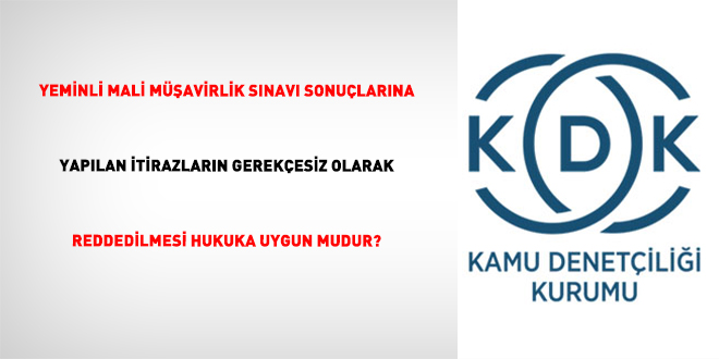 Yeminli Mali Müşavirlik Sınavı Sonuçlarına Yapılan İtirazların Gerekçesiz Olarak Reddedilmesi Hukuka Uygun Mudur?