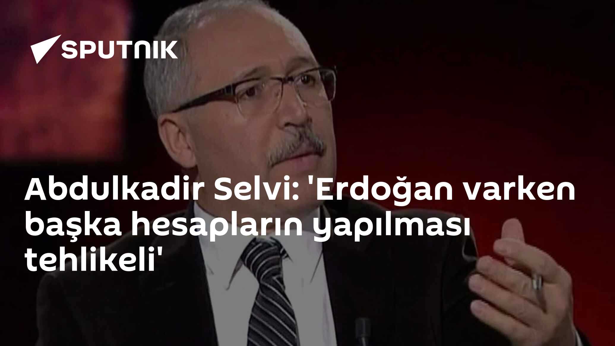 Abdulkadir Selvi: 'Erdoğan varken başka hesapların yapılması tehlikeli'