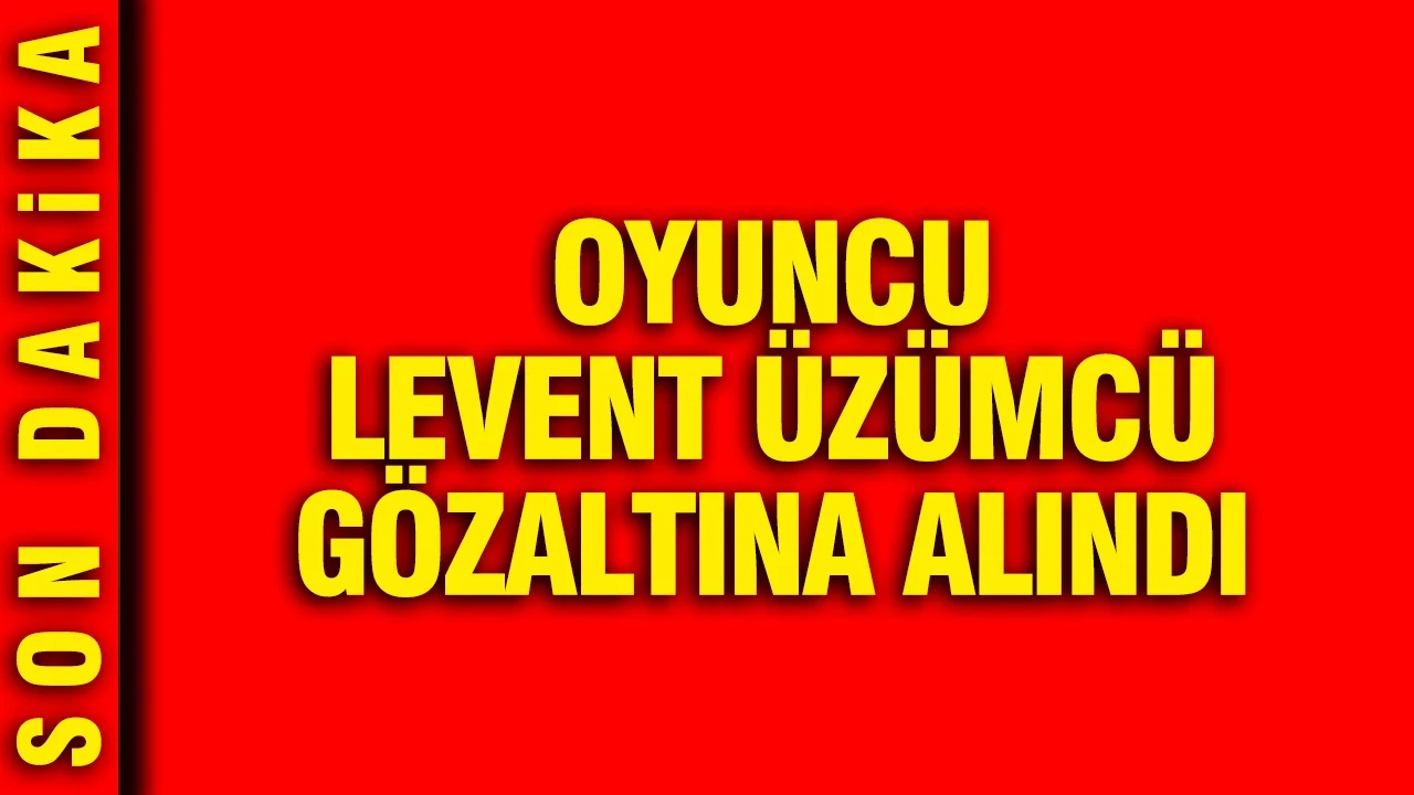 Tiyatro sanatçısı Levent Üzümcü gözaltına alındı
