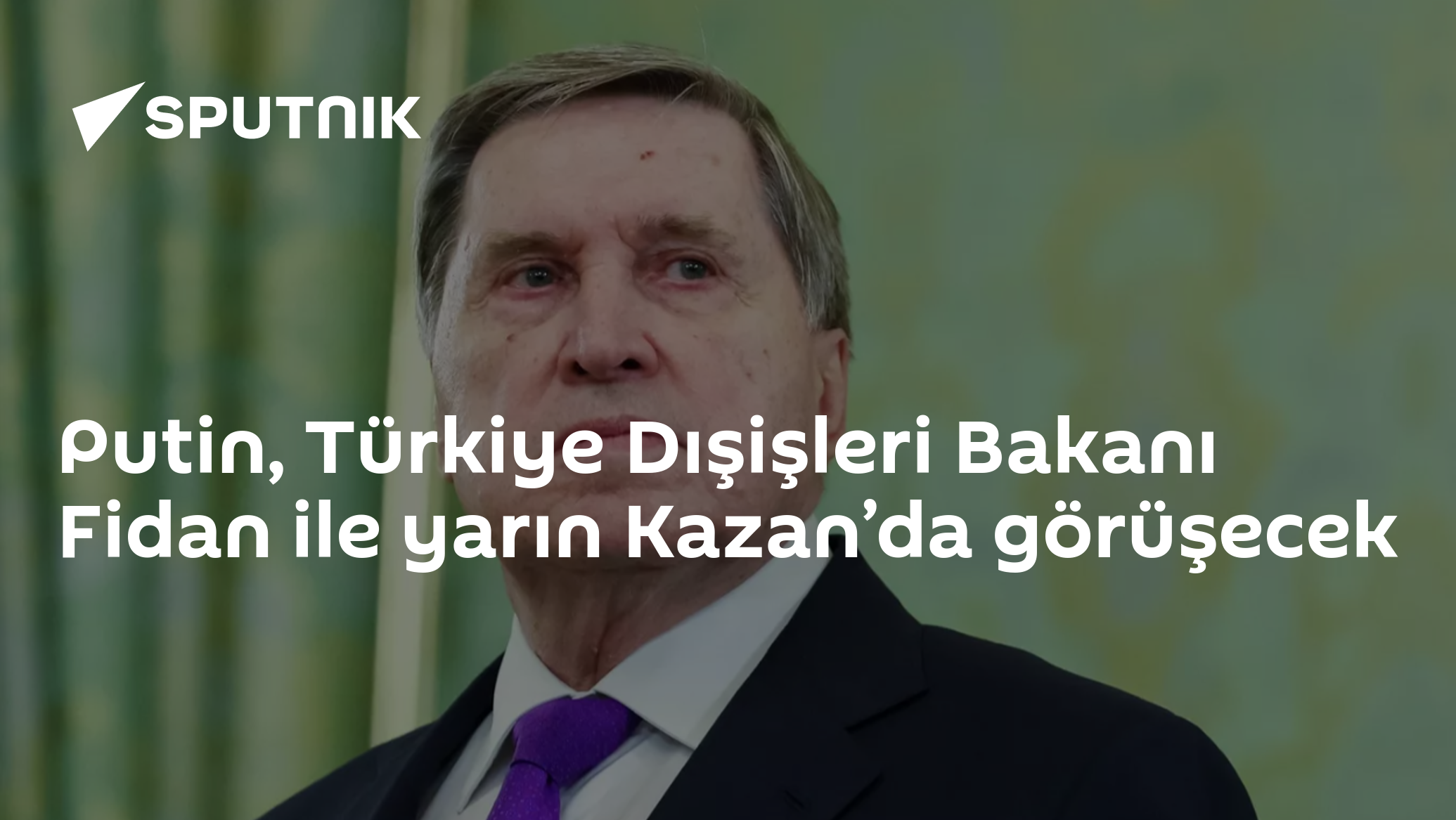 Putin, Türkiye Dışişleri Bakanı Fidan ile yarın Kazan’da görüşecek