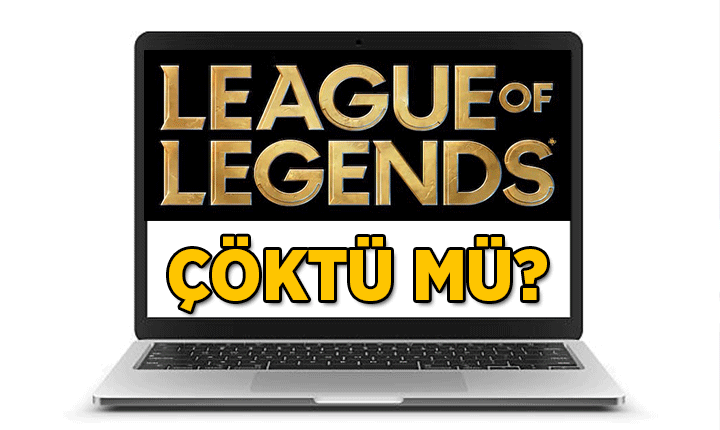 League of Legends (LOL) çöktü mü? 8 Temmuz 2026 Bugün League of Legends (LOL) neden açılmıyor?
