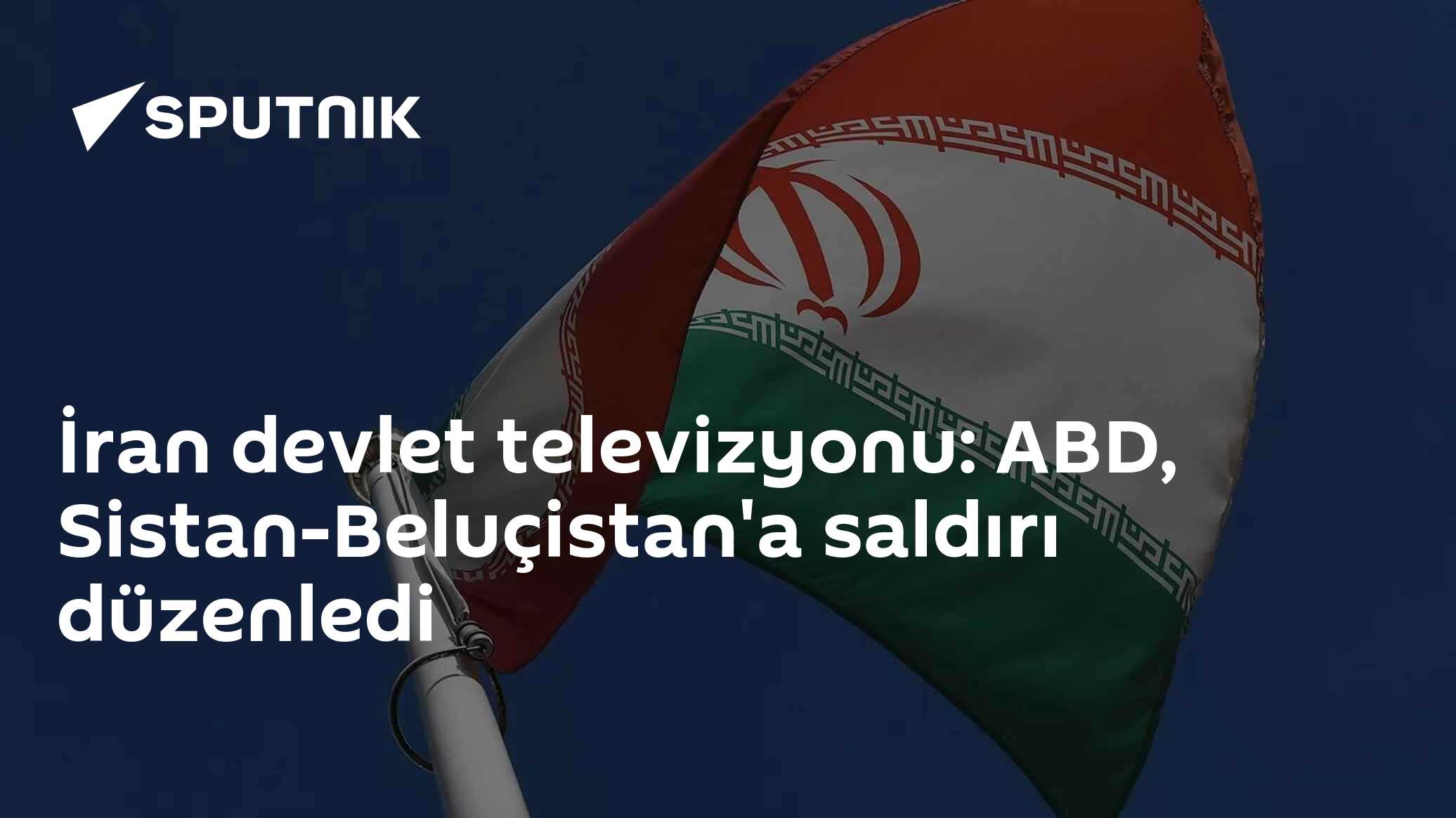 İran devlet televizyonu: ABD, Sistan-Beluçistan'a saldırı düzenledi