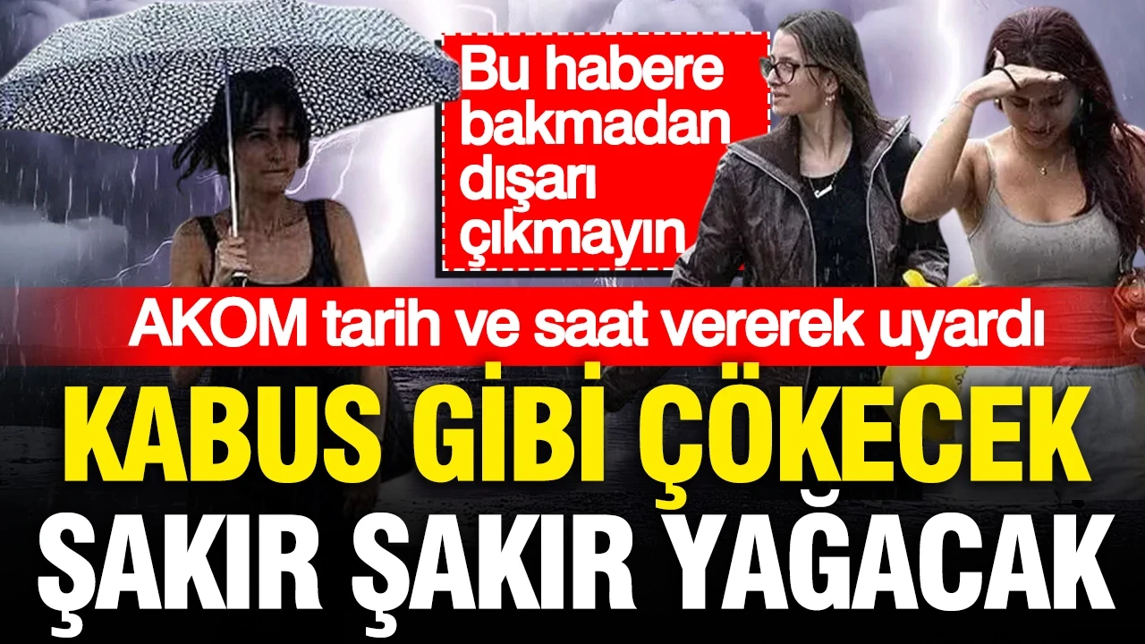 AKOM gün ve saat vererek açıkladı: Gök gürültülü sağanak yağış geliyor