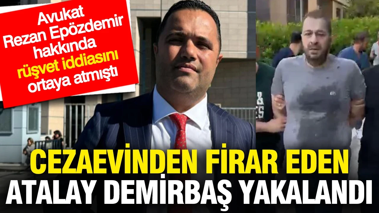 Cezaevinden firar eden Atalay Demirbaş yakalandı