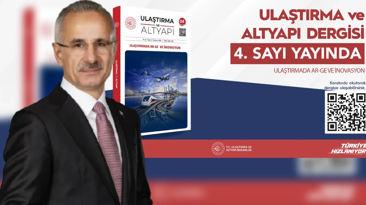 Ulaştırma ve Altyapı Dergisi'nin 4. sayısı bilim dünyasıyla buluştu! Türkiye Yüzyılı vizyonuna bilimsel katkı
