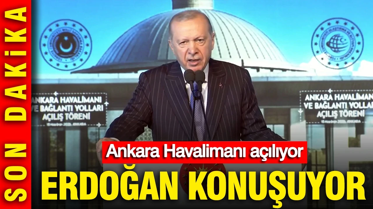 Ankara Havalimanı açılıyor: Cumhurbaşkanı Erdoğan konuşuyor