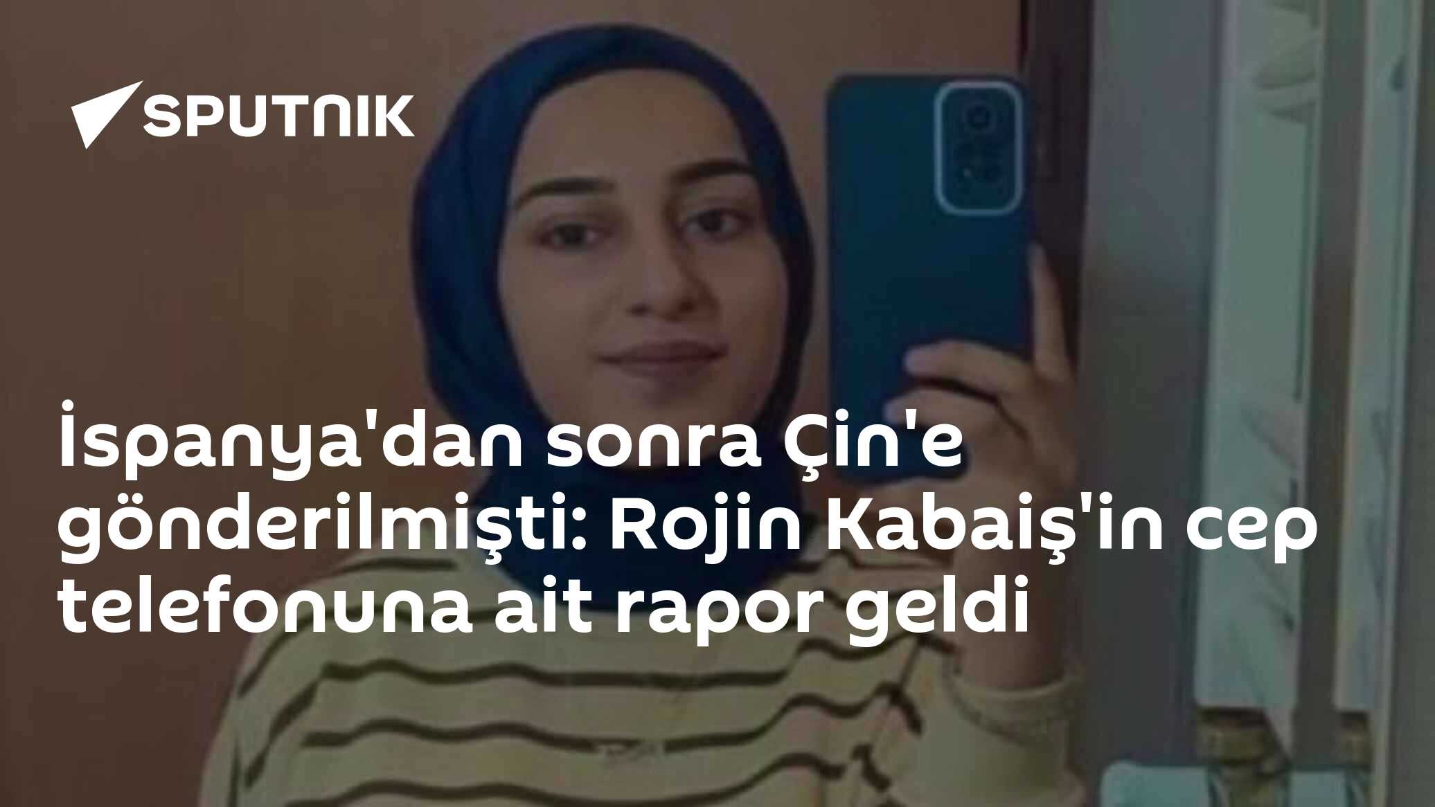 İspanya'dan sonra Çin'e gönderilmişti: Rojin Kabaiş'in cep telefonuna ait rapor geldi