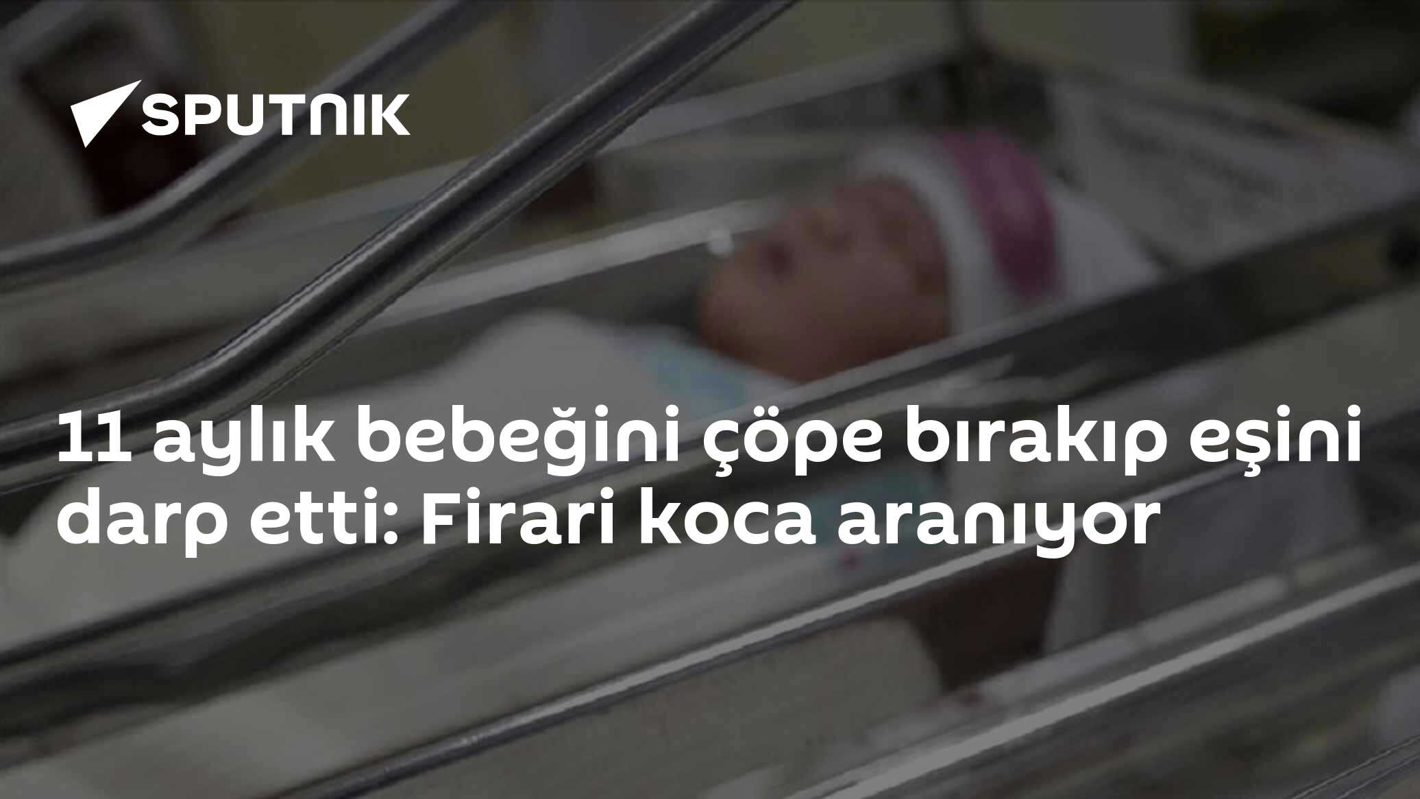 11 aylık bebeğini çöpe bırakıp eşini darp etti: Firari koca aranıyor