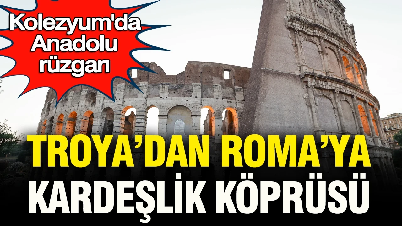 Kolezyum’da Anadolu rüzgarı: Troya’dan Roma’ya “kardeşlik köprüsü”