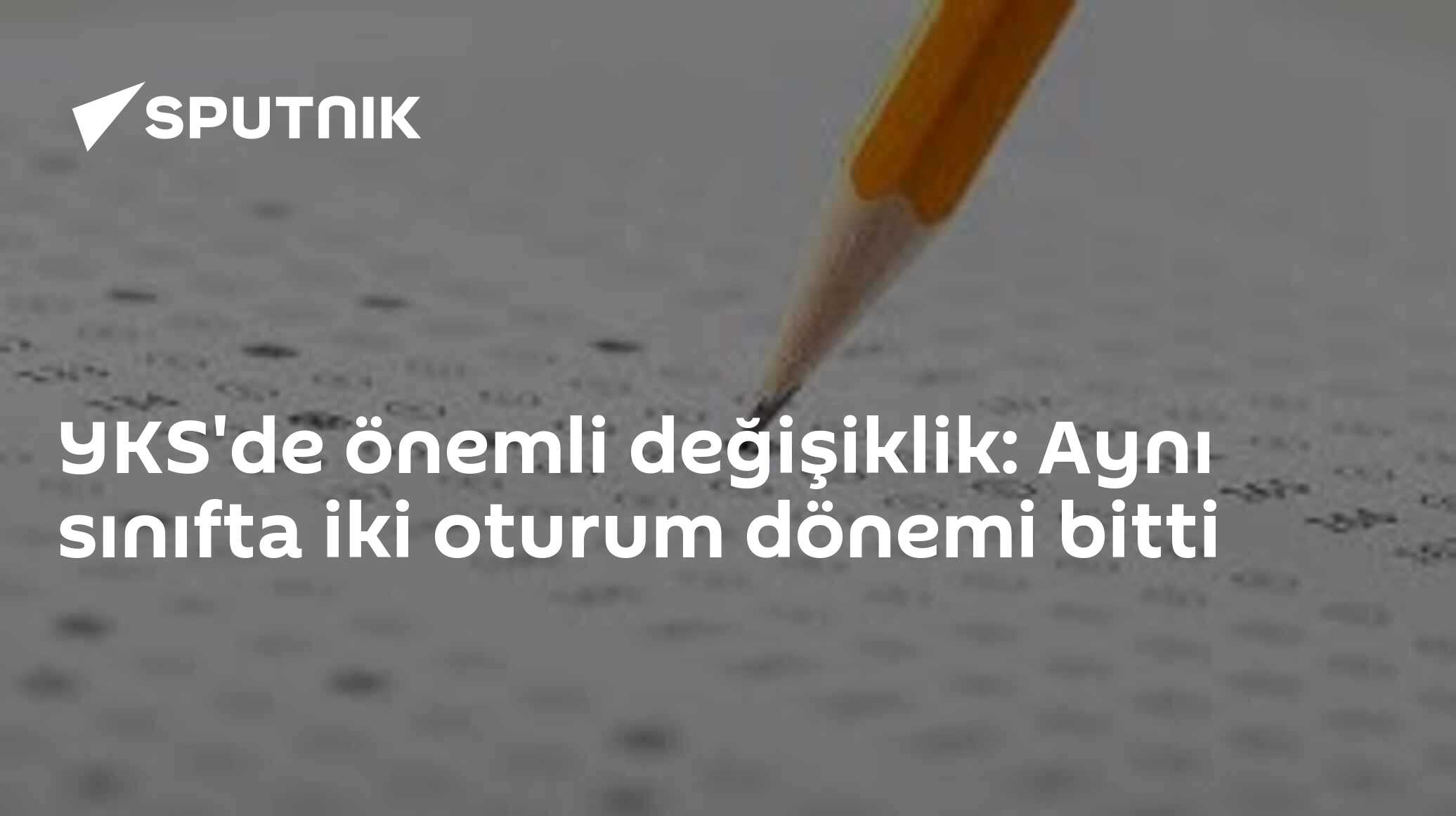 YKS'de önemli değişiklik: Aynı sınıfta iki oturum dönemi bitti