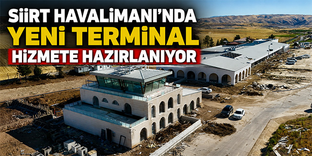 Siirt Havalimanı'nda yeni terminal hizmete hazırlanıyor