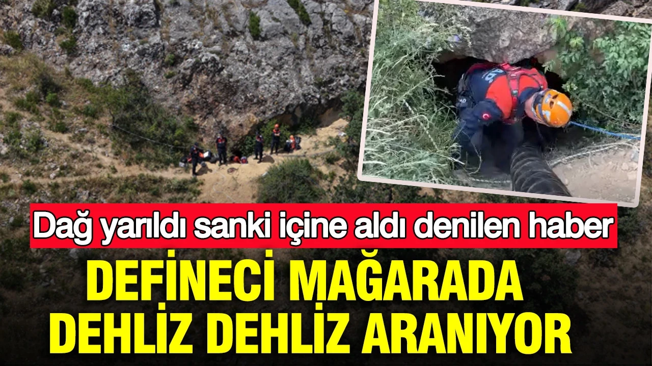 Dağ yarıldı sanki içine aldı denilen haber: Defineci mağarada dehliz dehliz aranıyor