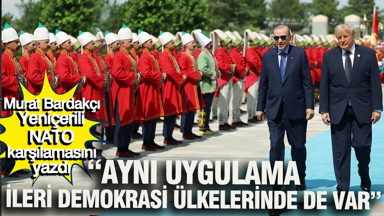 Murat Bardakçı Yeniçerili NATO karşılamasını yazdı: Aynı uygulama ileri demokrasi ülkelerinde de var
