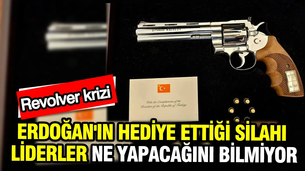 Revolver krizi: Erdoğan'ın hediye ettiği silahı liderler ne yapacağını bilmiyor