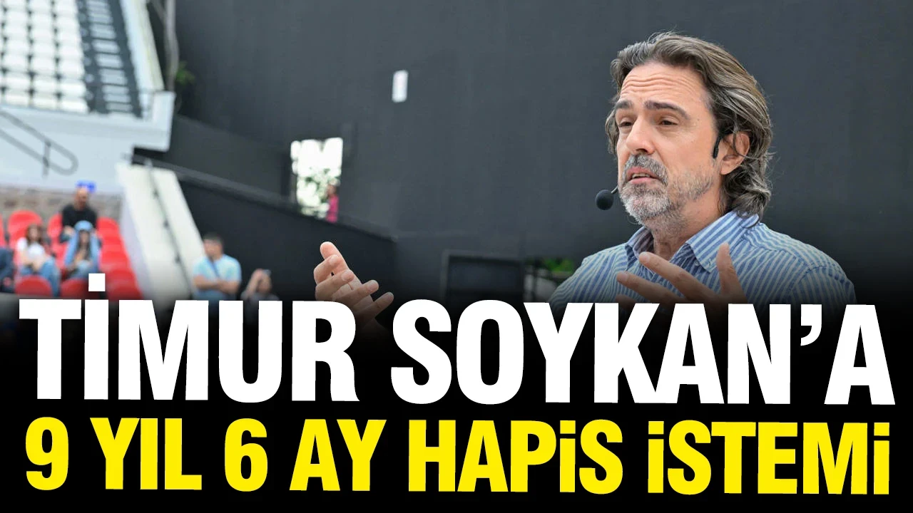 Timur Soykan hakkında 9 yıl 6 ay hapis istemi