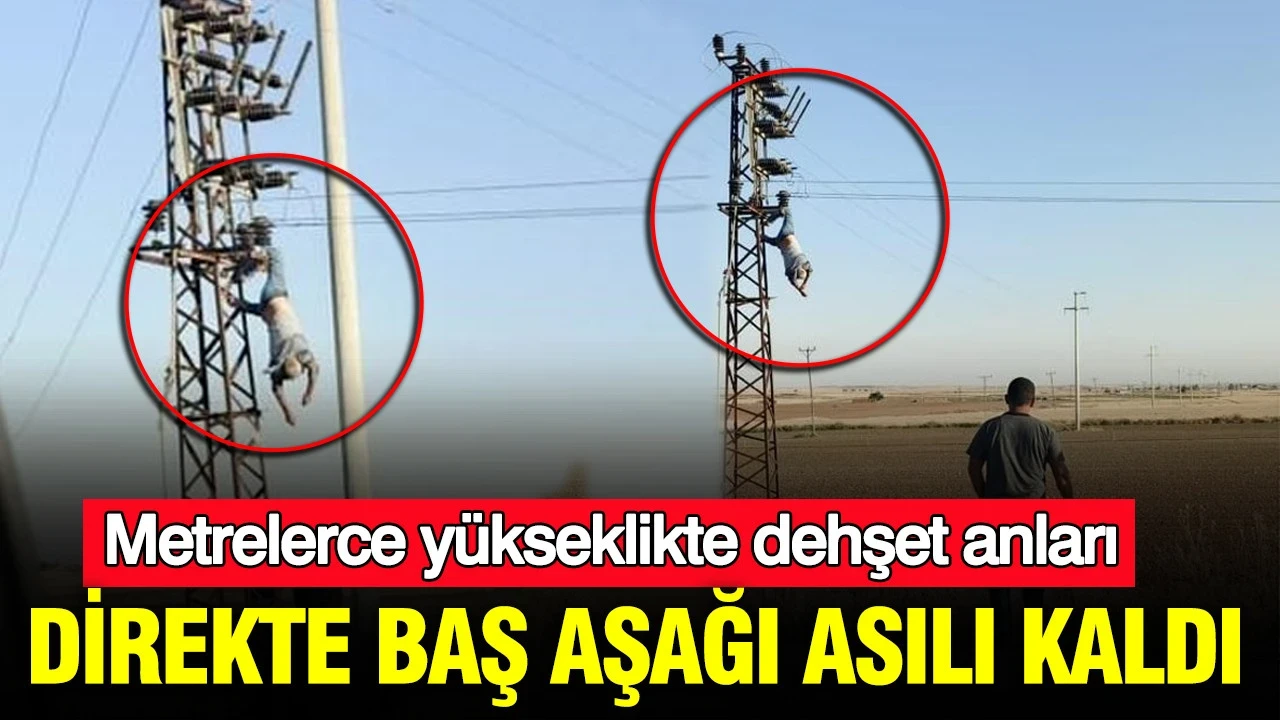 Direkte baş aşağı asılı kaldı: Akıma kapıldı: Şanlıurfa’da dehşet anları