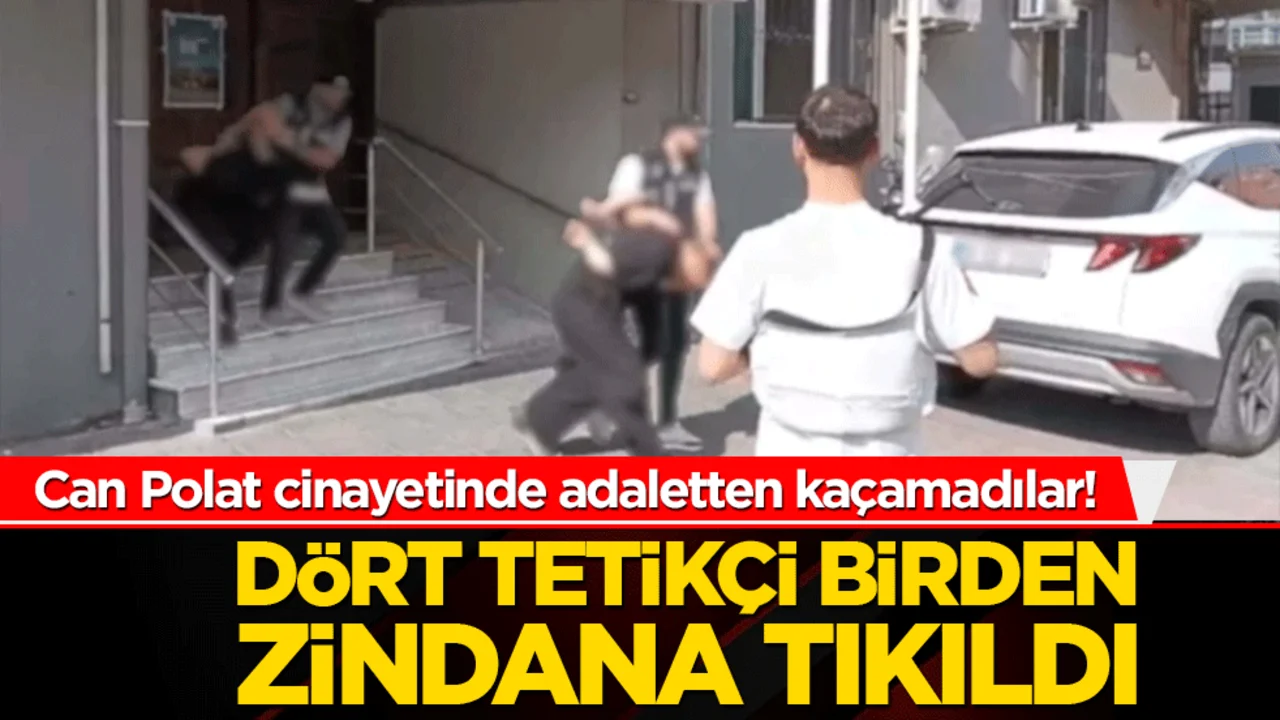 Can Polat cinayetinde adaletten kaçamadılar! Dört tetikçi birden zindana tıkıldı!