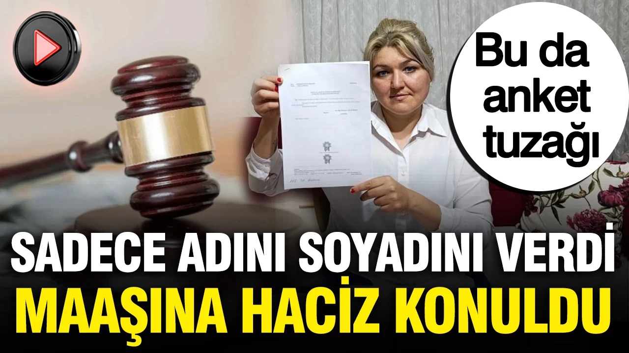 Anket için adını soy adını verdi, maaşına haciz konuldu