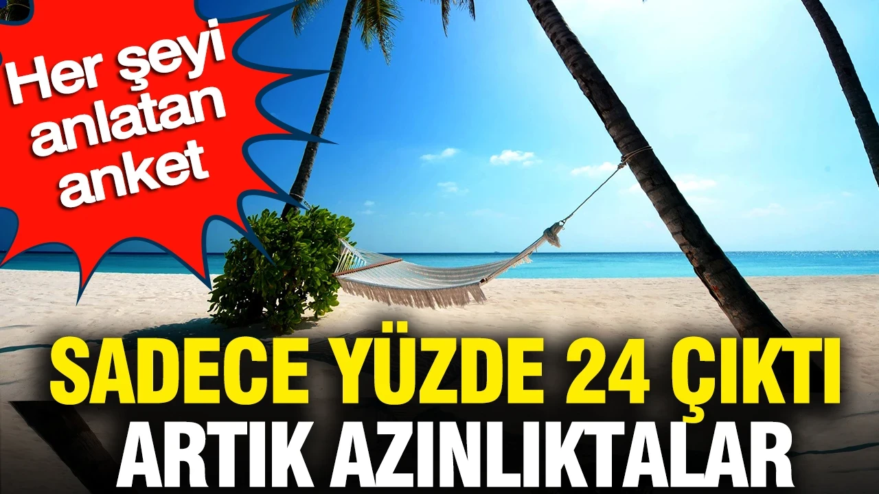 Her şeyi anlatan anket: Sadece yüzde 24 çıktı artık azınlıktalar