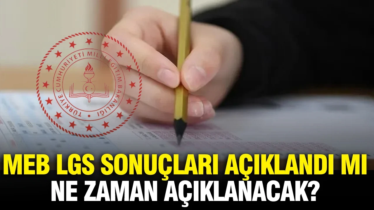 MEB LGS sonuçları açıklandı mı, ne zaman açıklanacak?