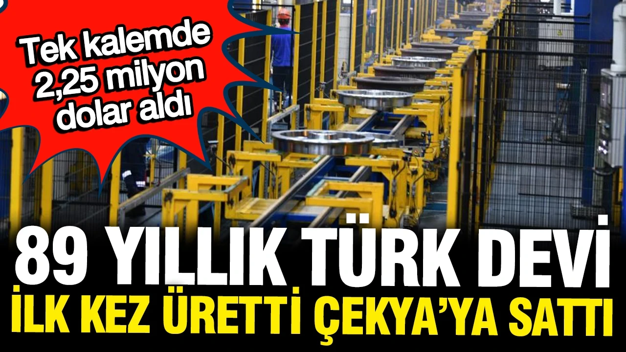 89 yıllık Türk devi ilk kez üretti Çekya'ya sattı: 2,25 milyon dolar kazandı