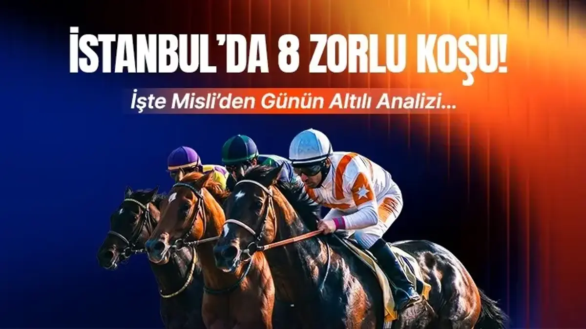 İSTANBUL’DA 8 ZORLU KOŞU! İŞTE MİSLİ’DEN GÜNÜN ALTILI ANALİZİ…