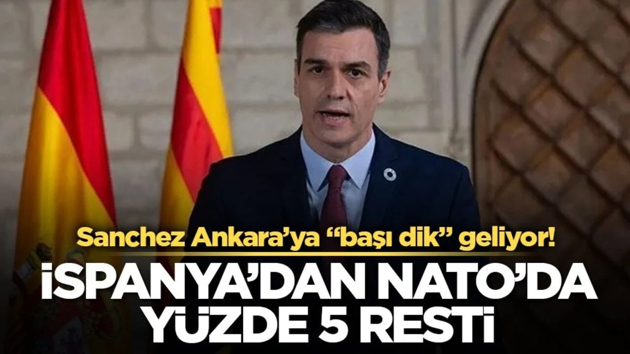 Sanchez Ankara’ya “başı dik” geliyor! İspanya’dan NATO’da yüzde 5 resti!