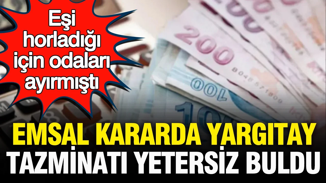 Eşi horladığı için odaları ayırmıştı: Yargıtay emsal kararda tazminatı yetersiz buldu